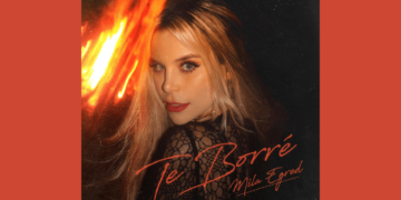 MILA EGRED LE CANTA AL DESAMOR DESDE EL EMPODERAMIENTO CON ‘TE BORRÉ’